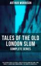 Скачать Tales of the Old London Slum – Complete Series - Morrison Arthur