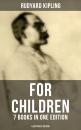 Скачать Rudyard Kipling For Children - 7 Books in One Edition (Illustrated Edition) - Rudyard Kipling
