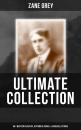Скачать ZANE GREY Ultimate Collection:  60+ Western Classics, Historical Novels & Baseball Stories - Zane Grey