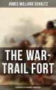 Скачать The War-Trail Fort: Adventures of Pitamakan & Thomas Fox - James Willard  Schultz