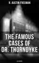 Скачать The Famous Cases of Dr. Thorndyke (Illustrated) - R. Austin  Freeman