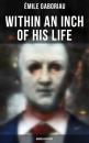 Скачать Within an Inch of His Life (Murder Mystery) - Emile Gaboriau