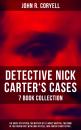 Скачать DETECTIVE NICK CARTER'S CASES - 7 Book Collection: The Great Spy System, The Mystery of St. Agnes' Hospital, The Crime of the French Café, With Links of Steel, Nick Carter's Ghost Story… - John R. Coryell