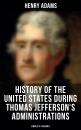 Скачать History of the United States During Thomas Jefferson's Administrations (Complete 4 Volumes) - Henry  Adams