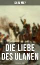 Скачать Die Liebe des Ulanen: Historischer Roman - Karl May