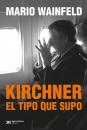 Скачать Kirchner, el tipo que supo - Mario Wainfeld