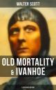 Скачать Old Mortality & Ivanhoe (Illustrated Edition) - Walter Scott