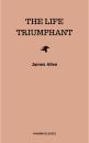 Скачать The Life Triumphant - Mastering the Heart and Mind - James Allen