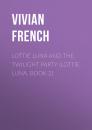 Скачать Lottie Luna and the Twilight Party (Lottie Luna, Book 2) - Vivian  French