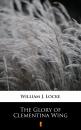 Скачать The Glory of Clementina Wing - William J. Locke