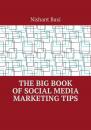 Скачать The Big Book of Social Media Marketing Tips - Nishant Baxi