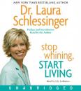 Скачать Stop Whining, Start Living - Dr. Laura Schlessinger