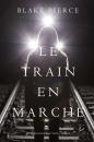 Скачать Le Train en Marche - Блейк Пирс