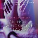 Скачать Brunch i wielokrotne orgazmy - opowiadanie erotyczne - Beatrice Nielsen