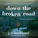 Скачать Down the Broken Road - A Rachel Carver Mystery, Book 2 (Unabridged) - J. R. Backlund