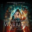 Скачать The Uncooperative Warrior - Unstoppable Liv Beaufont, Book 2 (Unabridged) - Michael Anderle