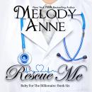 Скачать Rescue Me - Baby for the Billionaire, Book 6, Book 6 (Unabridged) - Melody Anne