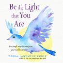 Скачать Be the Light that You Are - Ten Simple Ways to Transform Your World With Love (Unabridged) - Debra Landwehr Engle