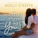 Скачать And Then There Was You - Serenity House, Book 2 (Unabridged) - Molly  O'Keefe