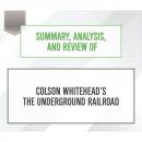 Скачать Summary, Analysis, and Review of Colson Whitehead's The Underground Railroad (Unabridged) - Start Publishing Notes