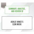 Скачать Summary, Analysis, and Review of Ashlee Vance's Elon Musk (Unabridged) - Start Publishing Notes