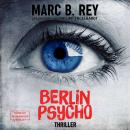 Скачать Berlin Psycho - Das hättest du nicht tun dürfen (ungekürzt) - Marc B. Rey