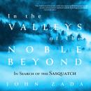 Скачать In the Valleys of the Noble Beyond - In Search of the Sasquatch (Unabridged) - John Zada