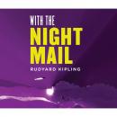 Скачать With the Night Mail: A Story of 2000 A.D. (Unabridged) - Rudyard Kipling