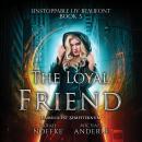 Скачать The Loyal Friend - Unstoppable Liv Beaufont, Book 5 (Unabridged) - Michael Anderle