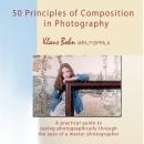 Скачать 50 Principles of Composition in Photography: A Practical Guide to Seeing Photographically Through the Eyes of A Master Photographer - Klaus Bohn