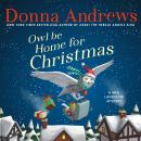 Скачать Owl Be Home For Christmas - A Meg Langslow Mystery, Book 6 (Unabridged) - Donna  Andrews