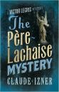 Скачать The Père-Lachaise Mystery: 2nd Victor Legris Mystery - Claude  Izner