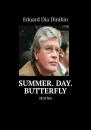 Скачать Summer. Day. Butterfly. Stories - Eduard Dia Dinikin