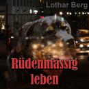 Скачать Rüdenmässig leben - das Hörbuch - Lothar Berg