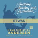Скачать H. C. Andersen: Sämtliche Märchen und Geschichten, Etwas - Hans Christian Andersen