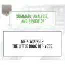 Скачать Summary, Analysis, and Review of Meik Wiking's The Little Book of Hygge (Unabridged) - Start Publishing Notes