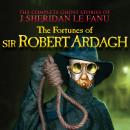 Скачать The Fortunes of Sir Robert Ardagh - The Complete Ghost Stories of J. Sheridan Le Fanu, Vol. 4 of 30 (Unabridged) - J. Sheridan Le Fanu