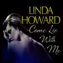 Скачать Come Lie With Me (Unabridged) - Linda Howard
