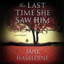 Скачать The Last Time She Saw Him - Julia Gooden Mysteries 1 (Unabridged) - Jane Haseldine