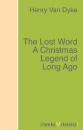 Скачать The Lost Word A Christmas Legend of Long Ago - Henry Van Dyke