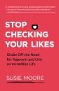 Скачать Stop Checking Your Likes - Susie Moore