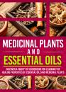 Скачать Medicinal Plants And Essential Oils: Discover A Variety Of Guidebooks For Learning The Healing Properties Of Essential Oils And Medicinal Plants - Old Natural Ways