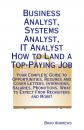 Скачать Business Analyst, Systems Analyst, IT Analyst - How to Land a Top-Paying Job: Your Complete Guide to Opportunities, Resumes and Cover Letters, Interviews, Salaries, Promotions, What to Expect From Recruiters and More! - Brad Andrews