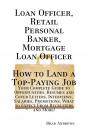 Скачать Loan Officer, Retail Personal Banker, Mortgage Loan Officer - How to Land a Top-Paying Job: Your Complete Guide to Opportunities, Resumes and Cover Letters, Interviews, Salaries, Promotions, What to Expect From Recruiters and More! - Brad Andrews