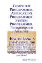 Скачать Computer Programmer, Application Programmer, System Programmer, Programmer Analyst - How to Land a Top-Paying Job: Your Complete Guide to Opportunities, Resumes and Cover Letters, Interviews, Salaries, Promotions, What to Expect From Recruiters and More! - Brad Andrews