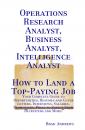 Скачать Operations Research Analyst, Business Analyst, Intelligence Analyst - How to Land a Top-Paying Job: Your Complete Guide to Opportunities, Resumes and Cover Letters, Interviews, Salaries, Promotions, What to Expect From Recruiters and More! - Brad Andrews