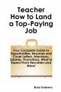 Скачать Teacher - How to Land a Top-Paying Job: Your Complete Guide to Opportunities, Resumes and Cover Letters, Interviews, Salaries, Promotions, What to Expect From Recruiters and More! - Brad Andrews