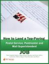 Скачать How to Land a Top-Paying Postal Service, Postmaster and Mail Superintendent Job: Your Complete Guide to Opportunities, Resumes and Cover Letters, Interviews, Salaries, Promotions, What to Expect From Recruiters and More! - Brad Andrews