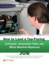 Скачать How to Land a Top-Paying Computer Automated Teller and Office Machine Repairers Job: Your Complete Guide to Opportunities, Resumes and Cover Letters, Interviews, Salaries, Promotions, What to Expect From Recruiters and More! - Brad Andrews