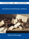 Скачать The Essays of Montaigne, Complete - The Original Classic Edition - Montaigne Michel
